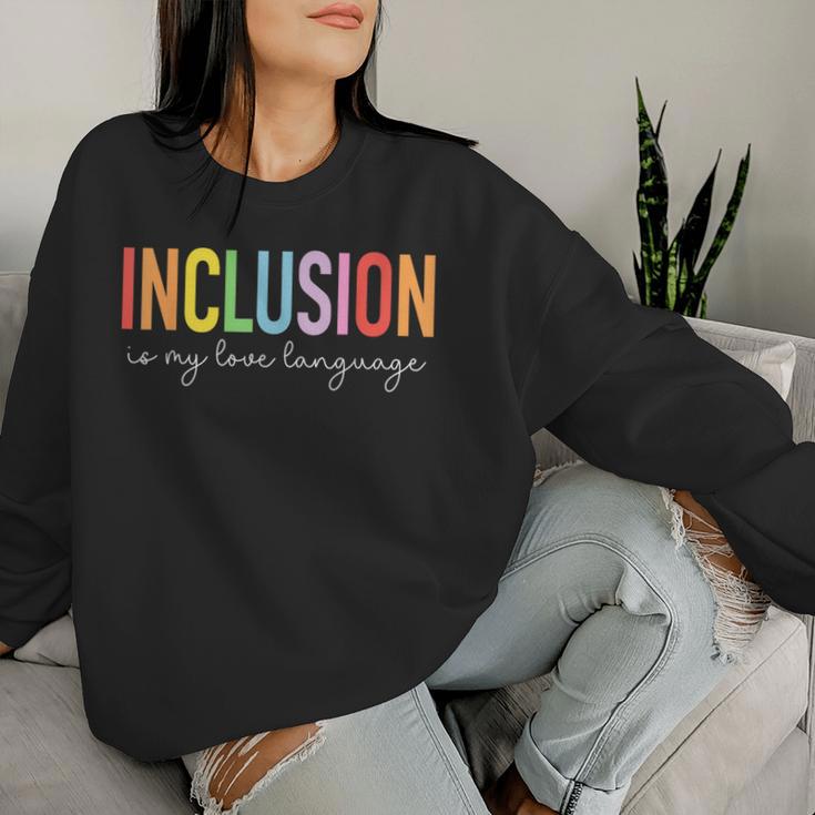 Sped Teacher Inclusion Is My Love Language Special Education Women Sweatshirt Gifts for Her