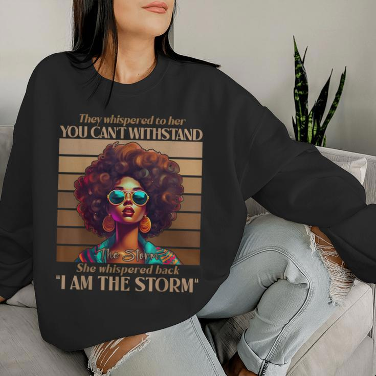 I Am The Storm Black History Melanin Black Empowerment Women Sweatshirt Gifts for Her