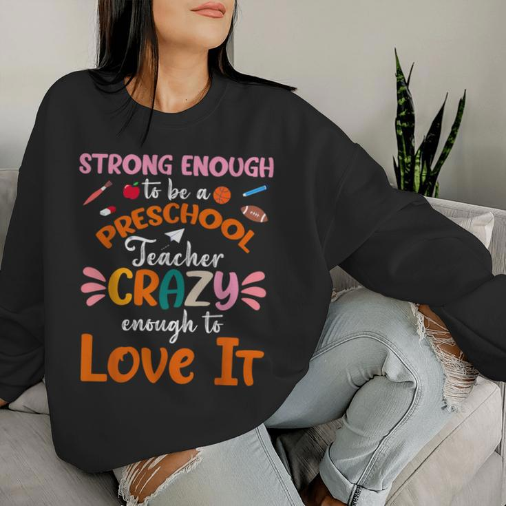 Strong Enough To Be Preschool Teacher Crazy Enough Love It Women Sweatshirt Gifts for Her