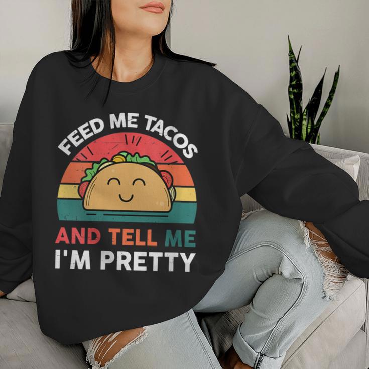 Taco Feed Me Tacos And Tell Me I'm Pretty Women Sweatshirt Gifts for Her