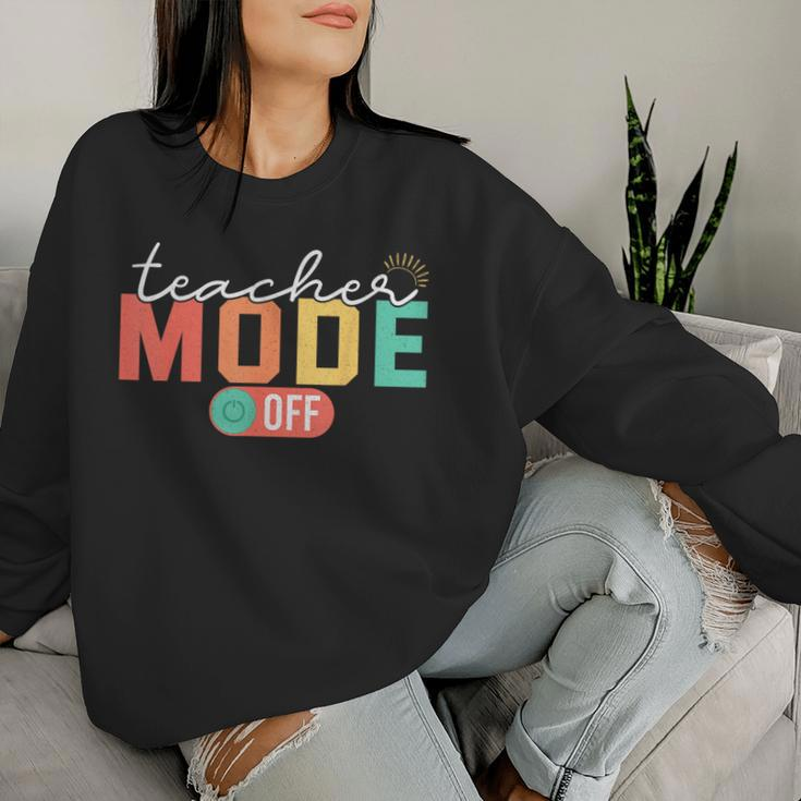 Teacher Mode Off End Of The Year Last Day Of School Women Sweatshirt Gifts for Her