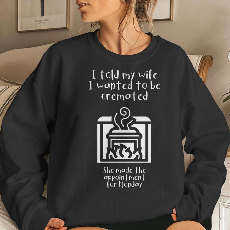 I Told My Wife I Wanted To Be Cremated White Women Sweatshirt Gifts for Her