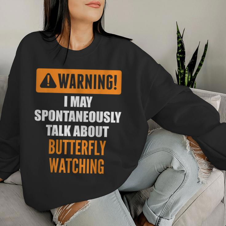 Warning I May Spontaneously Talk About Butterfly Watching Women Sweatshirt Gifts for Her
