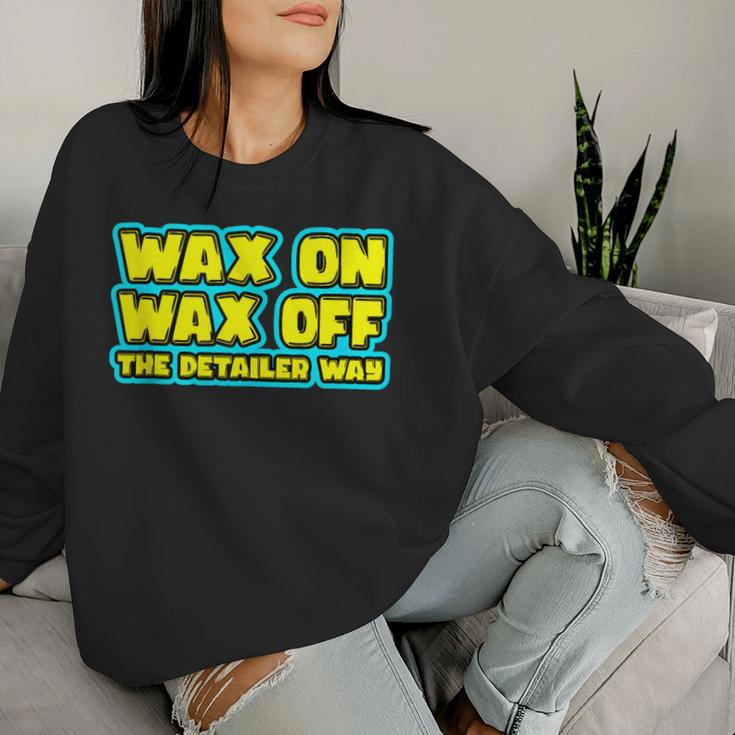 Wax On Wax Off The Detailer Way Auto Car Detailing Women Sweatshirt Gifts for Her