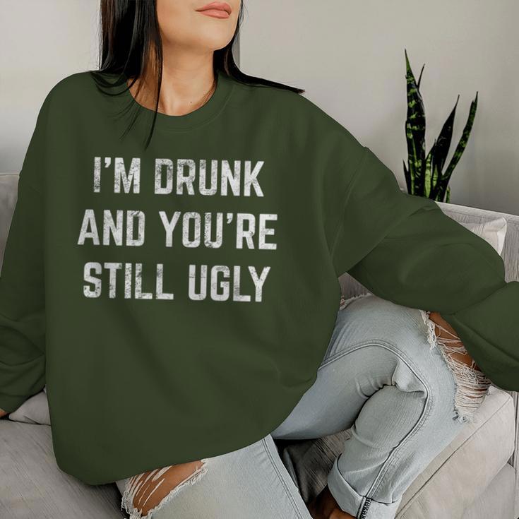 I'm Drunk And You're Still Ugly Crude Drinking Joke Alcohol Women Sweatshirt Gifts for Her