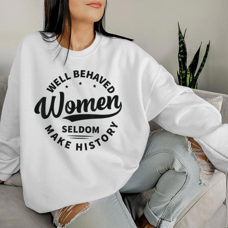 Well Behaved Seldom Make History Feminism Women Sweatshirt Gifts for Her