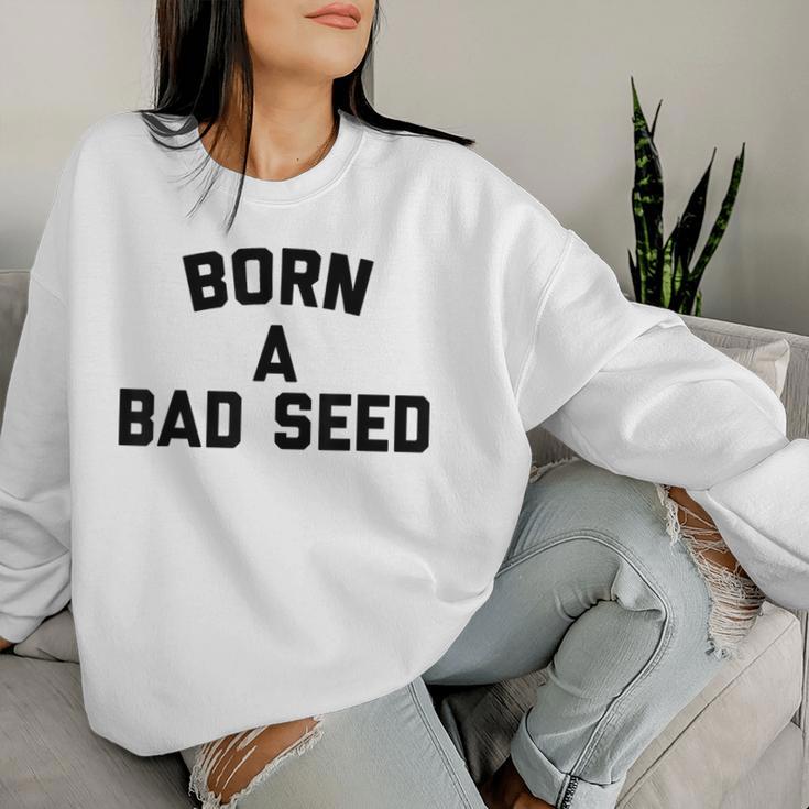 Born A Bad Seed Offensive Sarcastic Quote Women Sweatshirt Gifts for Her