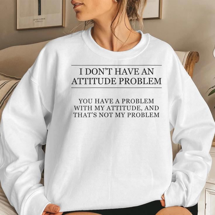 I Don't Have An Attitude Problem And Sarcastic Women Sweatshirt Gifts for Her