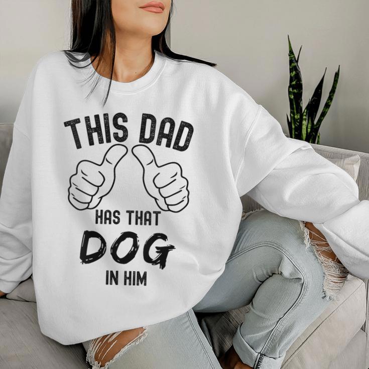 Fathers Day This Dad Has That Dog In Him Viral Joke Women Sweatshirt Gifts for Her