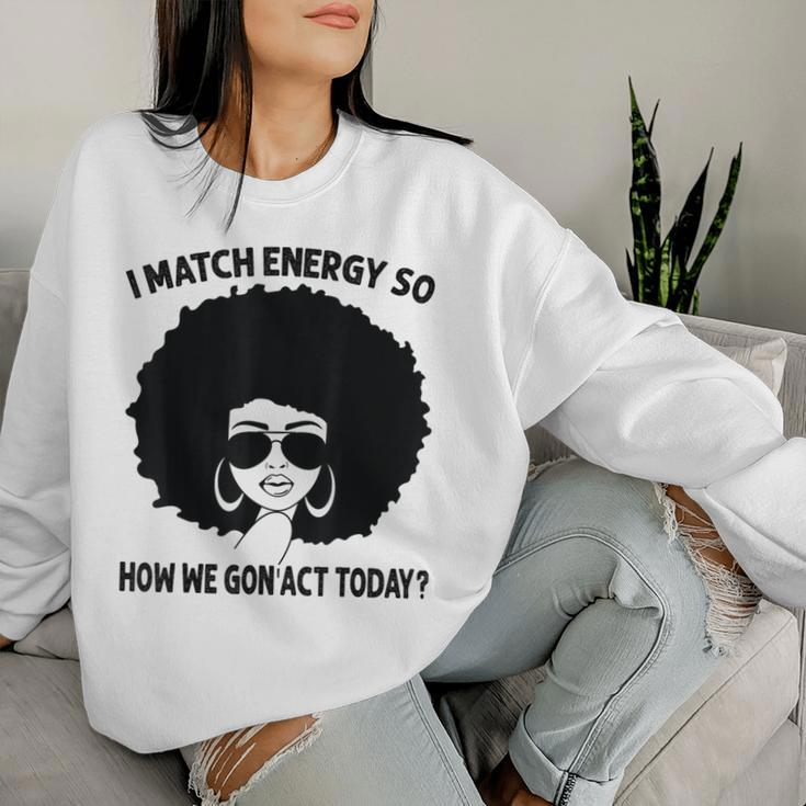 I Match Energy So How We Gon' Act Today Messy Bun Afro Woman Women Sweatshirt Gifts for Her