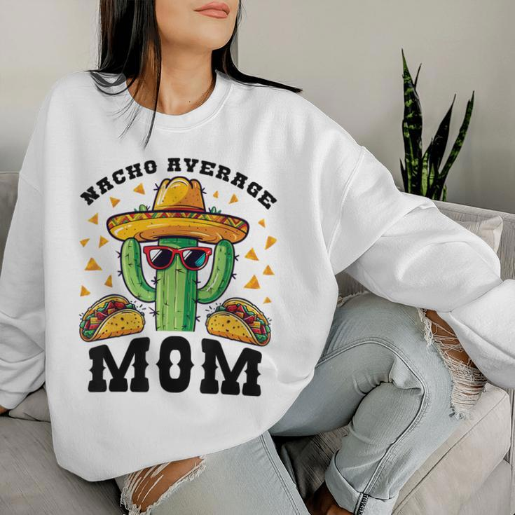 Nacho Average Mom Mexican Cactus For Mexican Moms Women Sweatshirt Gifts for Her