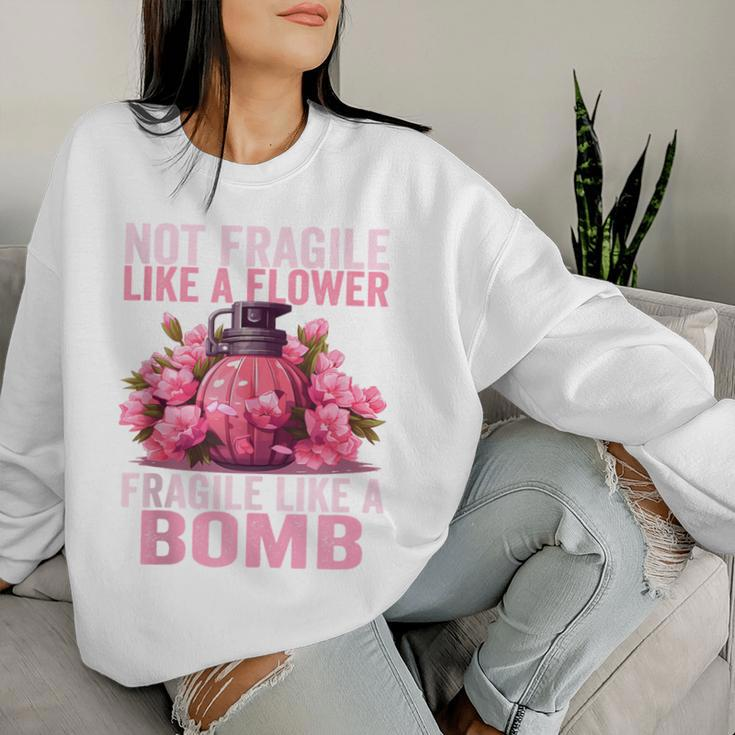 Not Fragile Like A Flower Fragile Like A Bomb Feminist Women Women Sweatshirt Gifts for Her