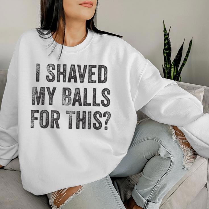 I Shaved My Balls For This Women Sweatshirt Gifts for Her