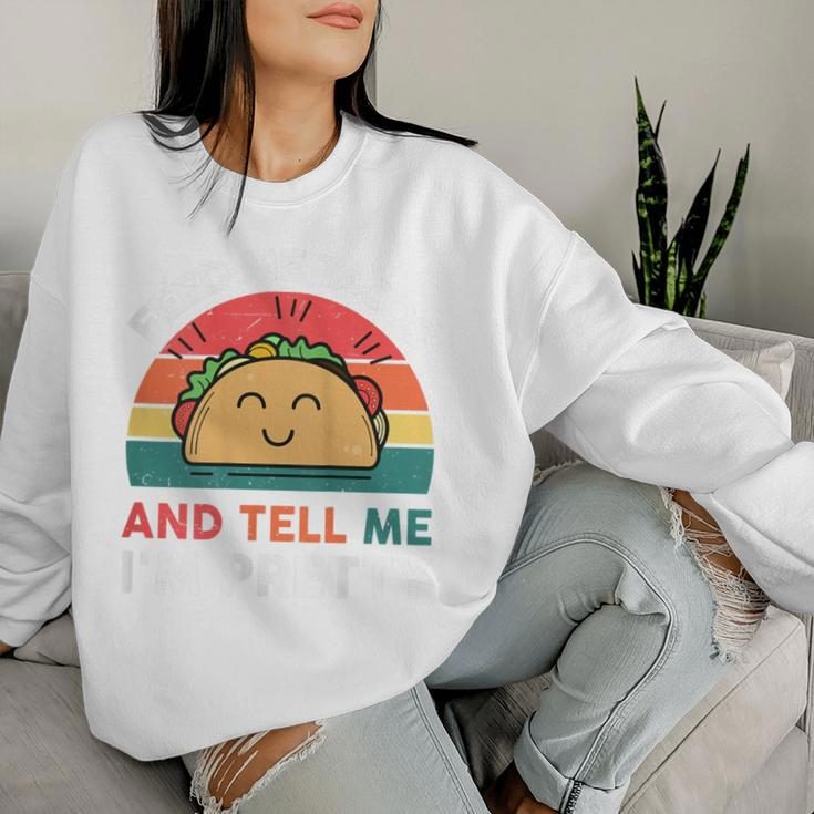 Tacos Feed Me Tacos And Tell Me I'm Pretty Women Sweatshirt Gifts for Her