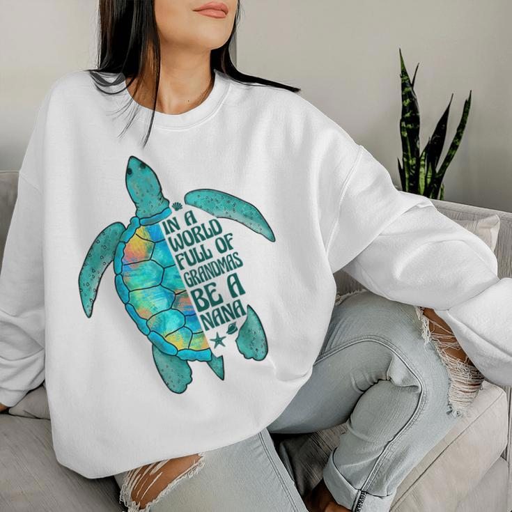 In A World Full Of Grandmas Be A Nana Sea Turtle Women Sweatshirt Gifts for Her