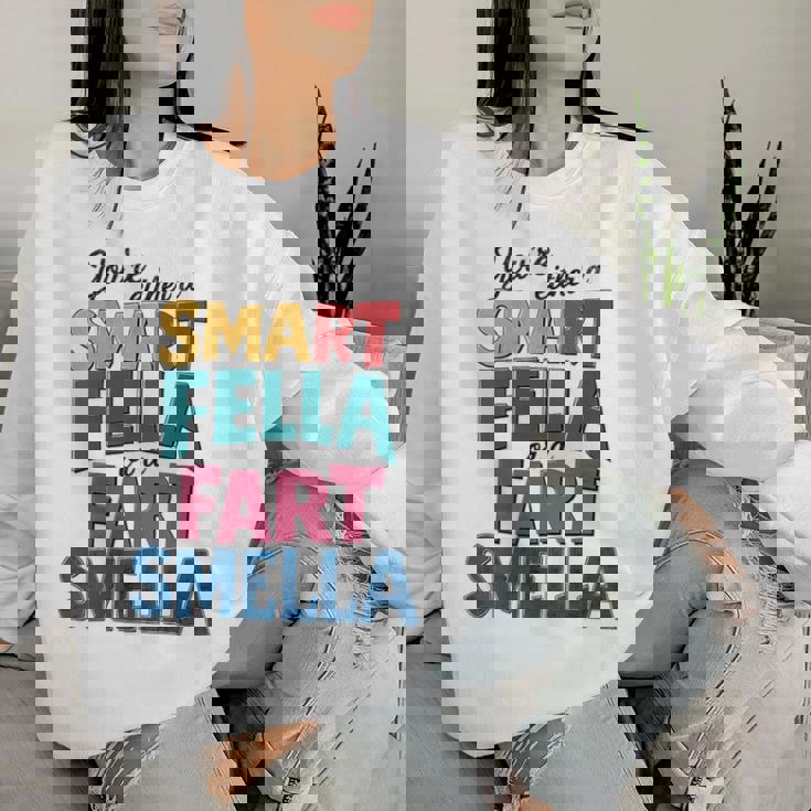 You're Either A Smart Fella Or A Fart Smella Pun Women Sweatshirt Gifts for Her
