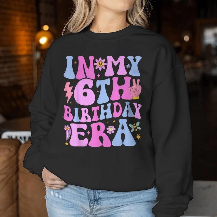 In My 6Th Birthday Era Six Bday 6 Year Old Birthday Girl Women Sweatshirt Funny Gifts