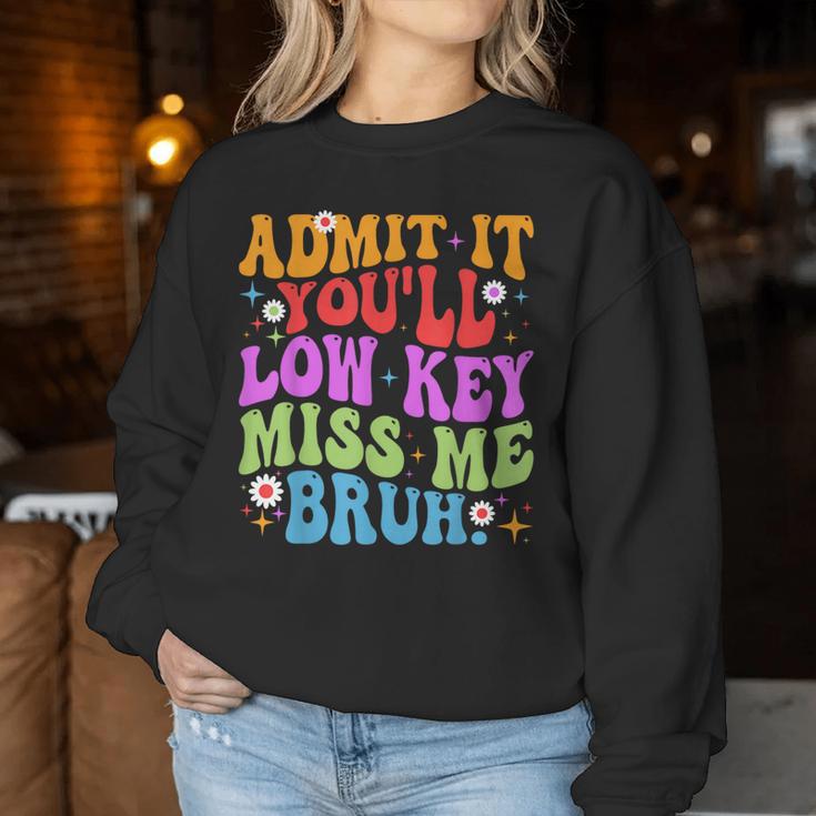 Admit It You'll Low Key Miss Me Bruh Bruh Teacher Women Sweatshirt Unique Gifts