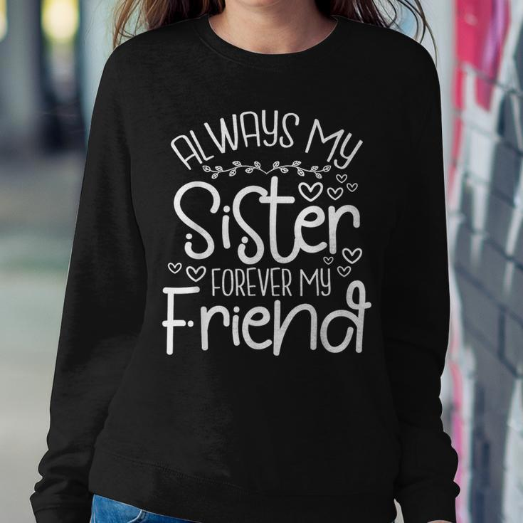 Always My Sister Forever My Friend Sisters Friends Bonding Women Sweatshirt Personalized Gifts