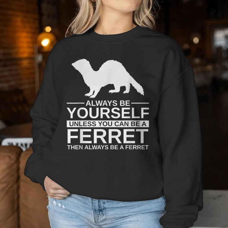 Always Be Yourself Ferret For Weasel Pet Women Sweatshirt Unique Gifts