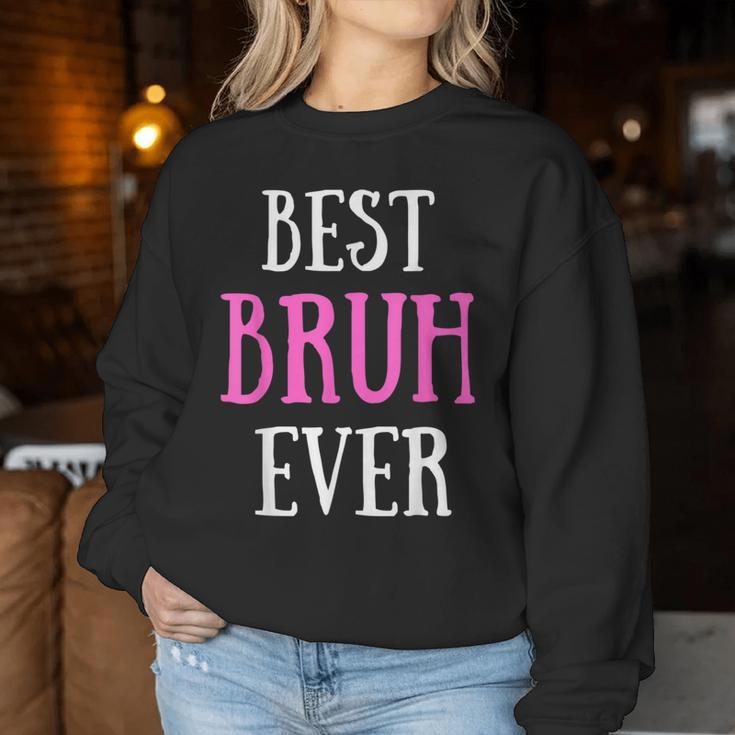 Best Bruh Ever Sister Friend Mom Women Sweatshirt Unique Gifts