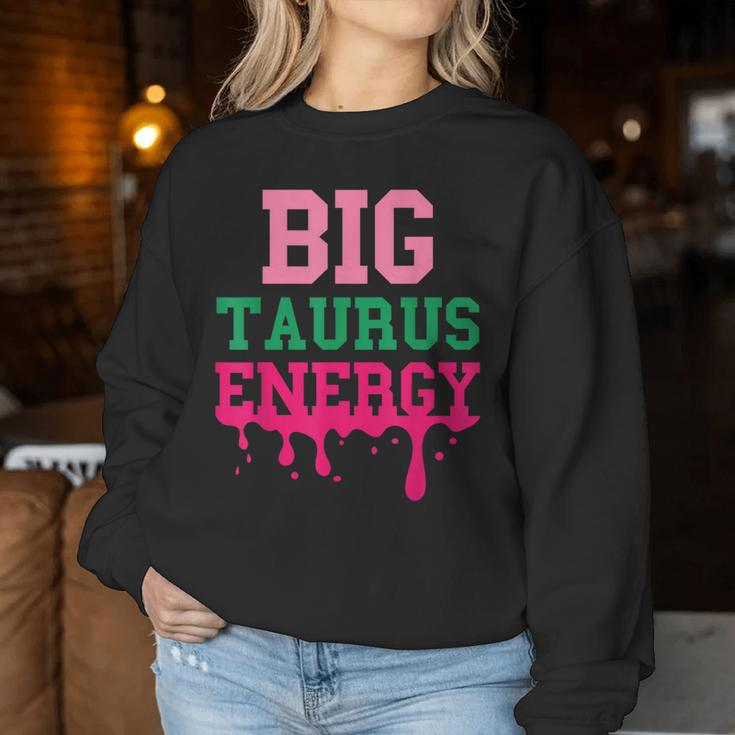 Big Taurus Energy Zodiac Sign Drip Birthday Vibe Women Sweatshirt Unique Gifts
