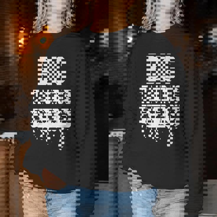 Big Taurus Energy Zodiac Sign Drip Taurus Birthday Women Sweatshirt Unique Gifts