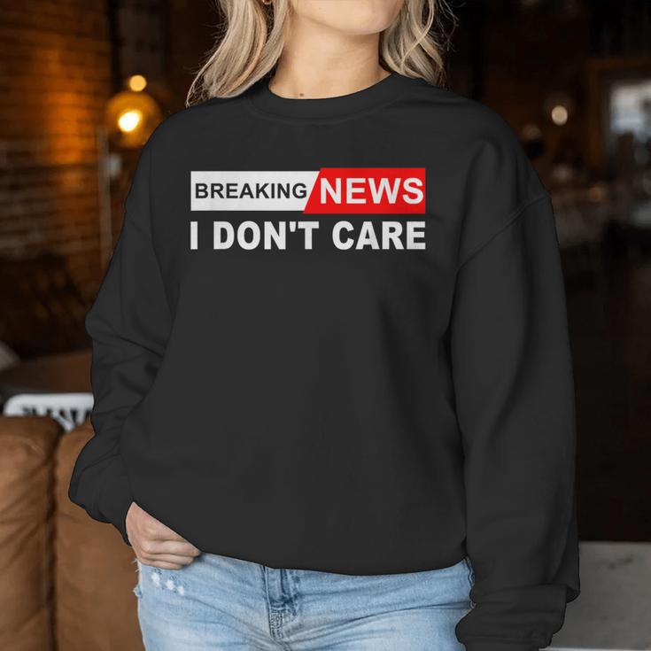 Breaking News I Don't Care Quote Sarcastic Women Sweatshirt Unique Gifts