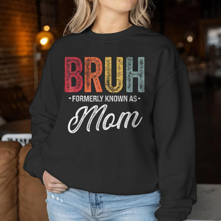Bruh Formerly Known As Mom For Mom Mother's Day Women Sweatshirt Funny Gifts