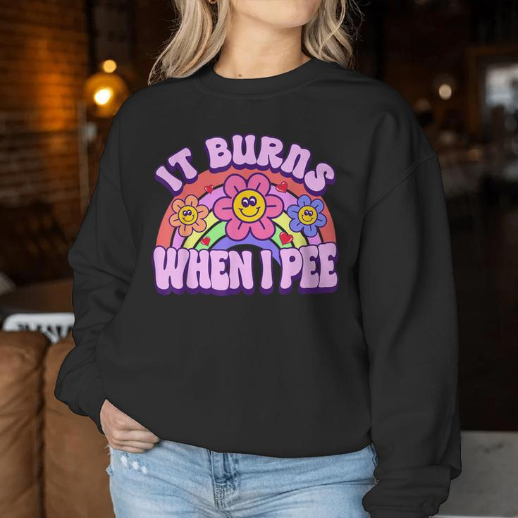 It Burns When I Pee Sarcastic Ironic Y2k Inappropriate Women Sweatshirt Unique Gifts