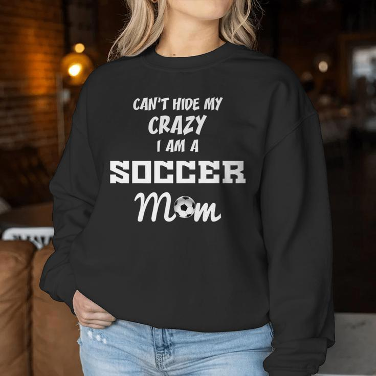 Can't Hide My Crazy I Am A Soccer Mom Women Sweatshirt Unique Gifts