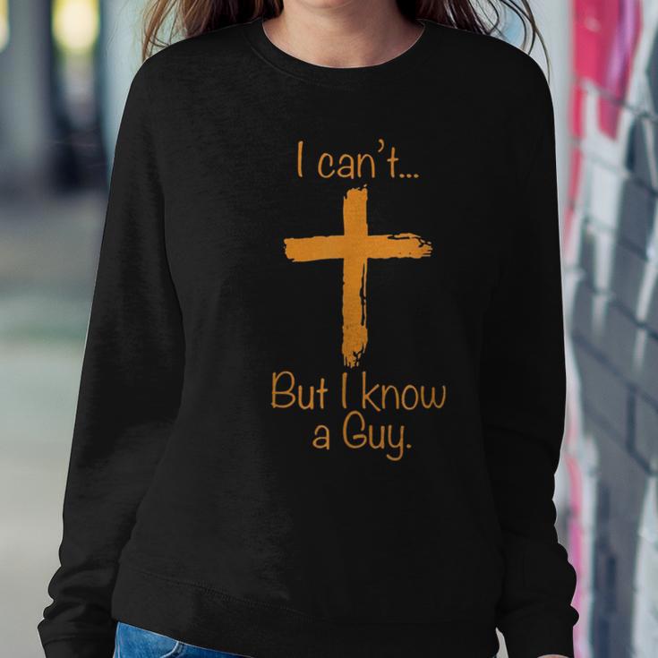 I Can't But I Know A Guy Christian Women Sweatshirt Unique Gifts