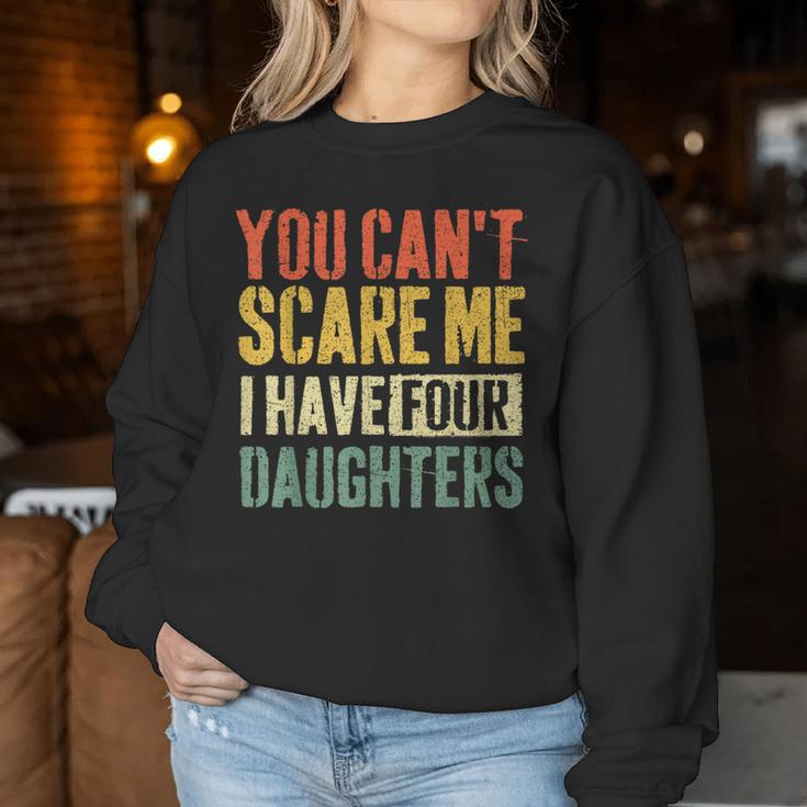 You Can't Scare Me I Have Four Daughters Girl Mom Dad Women Sweatshirt Unique Gifts