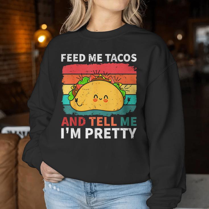 Cinco De Mayo Feed Me Tacos Tell Me I'm Pretty Tacos Women Women Sweatshirt Unique Gifts