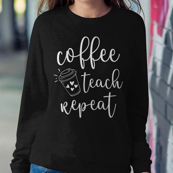 Coffee Teach Repeat Cute Costume Teacher Coffee Lover Women Sweatshirt Unique Gifts