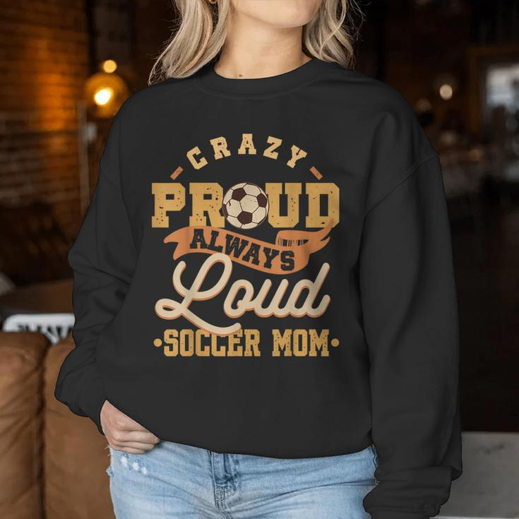 Crazy Proud Always Loud Soccer Mom Goalkeeper Mother's Day Women Sweatshirt Unique Gifts
