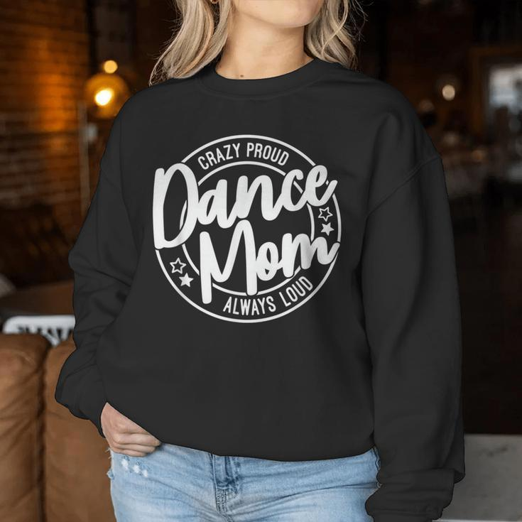 Crazy Proud Dance Mom Always Loud Dance Lover Mama Family Women Sweatshirt Unique Gifts