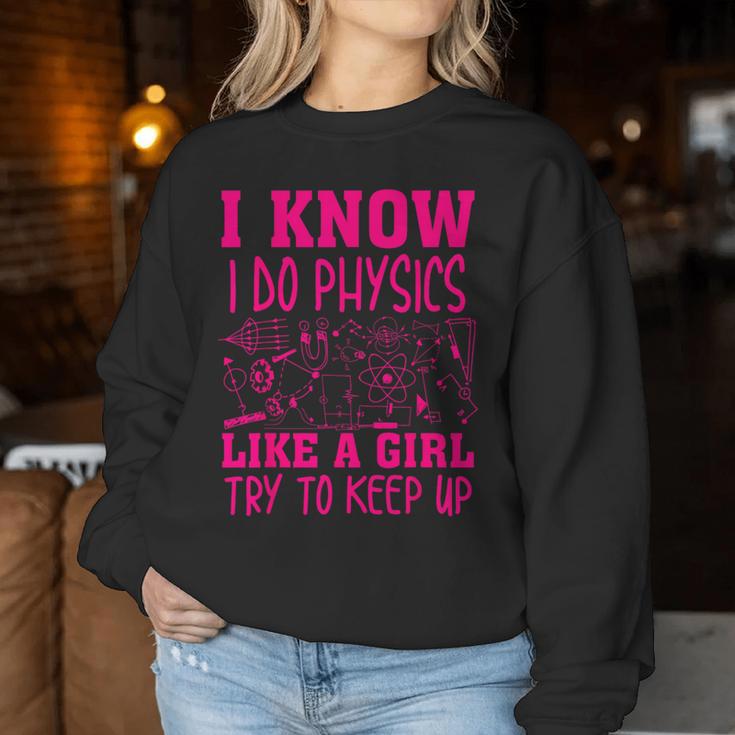 Cute I Know I Do Physics Like A Girl Try To Keep Up Women Sweatshirt Unique Gifts