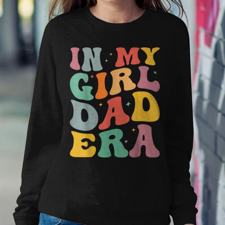 Daddy Of A Girl In My Girl Dad Era Dad Women Sweatshirt Unique Gifts