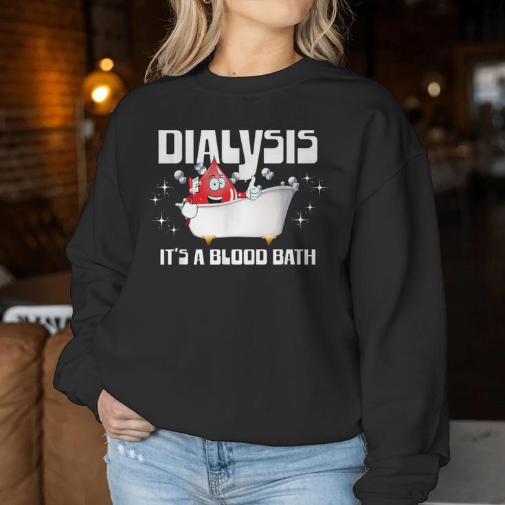 Dialysis It's A Blood Bath A Dialysis Patient Or Nurse Women Sweatshirt Unique Gifts