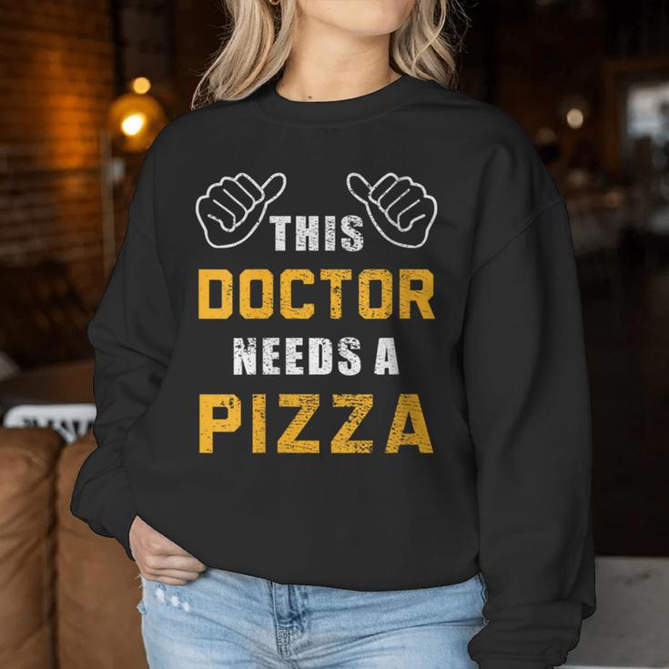Doctor Needs Pizza Italian Food Medical Student Doctor Women Sweatshirt Unique Gifts