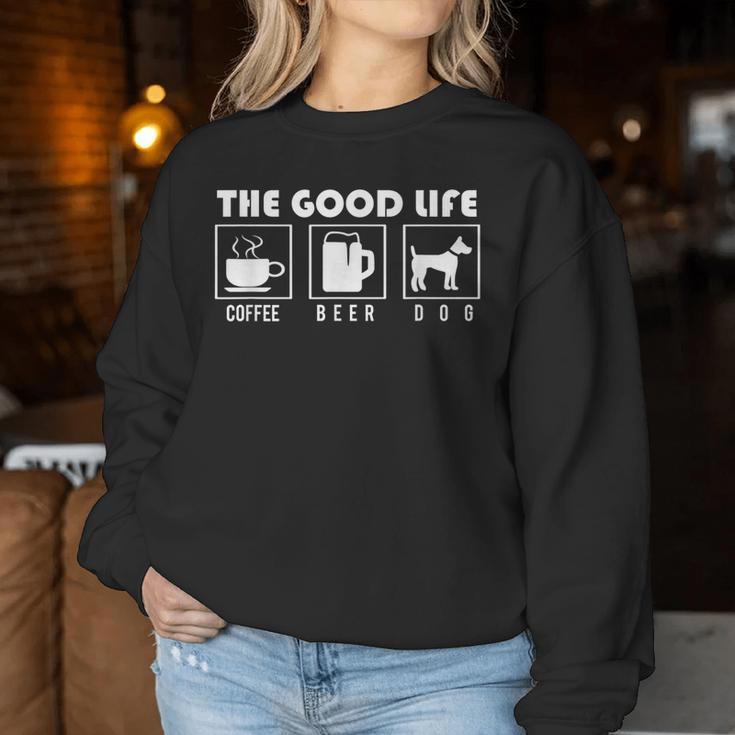 Dog The Good Life Coffee Beer Dogs Women Sweatshirt Unique Gifts