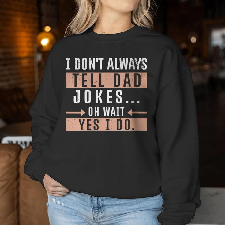 I Don't Always Tell Dad Jokes Oh Wait Yes I Do Father Women Sweatshirt Unique Gifts