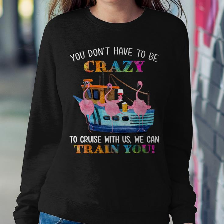 You Don't Have To Be Crazy To Cruise With Us Flamingo Summer Women Sweatshirt Unique Gifts