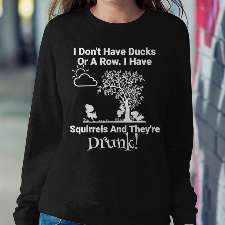 Don't Have Ducks Or Row I Have Squirrels They're Drunk Women Sweatshirt Unique Gifts