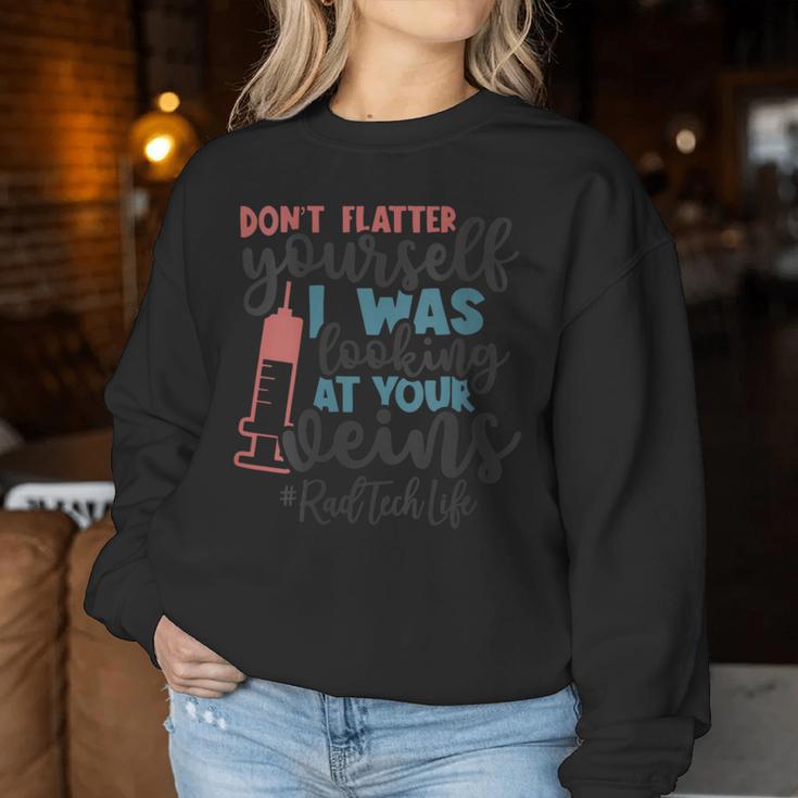 Don't Flatter Yourself I Was Looking At Your Veins Rad Tech Women Sweatshirt Unique Gifts