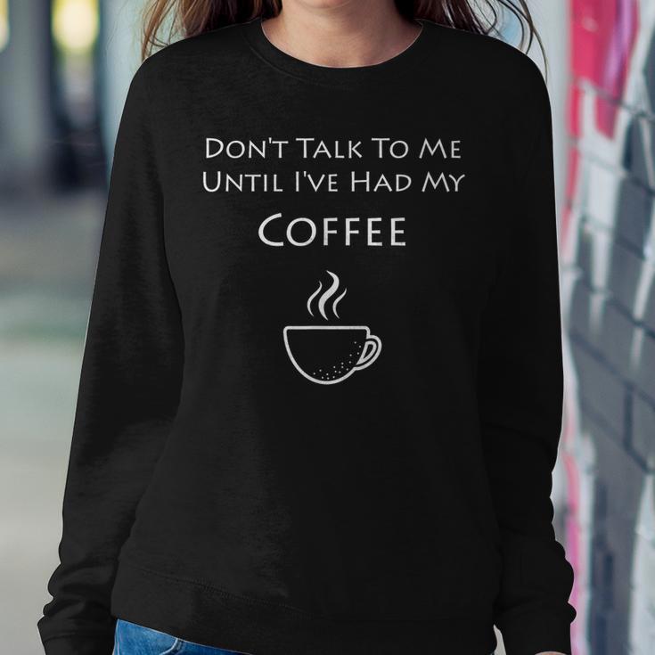 Don't Talk To Me Until I've Had My Coffee Women Sweatshirt Unique Gifts