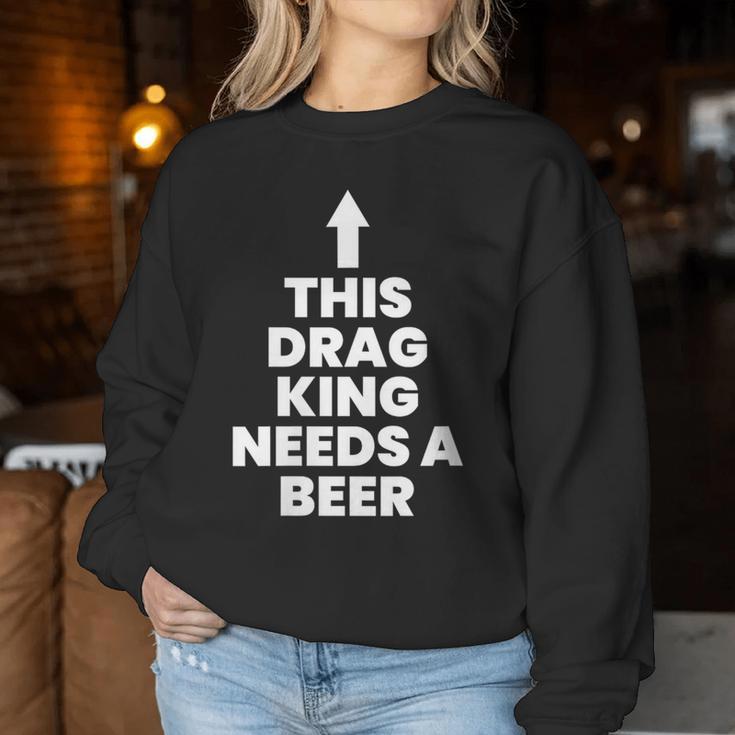 This Drag King Needs A Beer Women Sweatshirt Unique Gifts