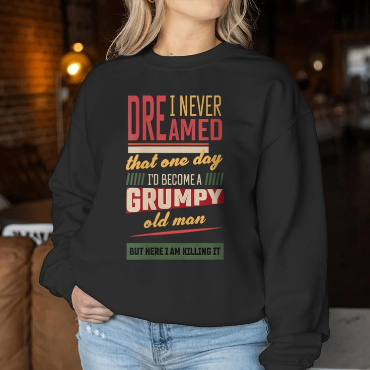 Never Dreamed That I'd Become A Grumpy Old Man Vintage Women Sweatshirt Unique Gifts