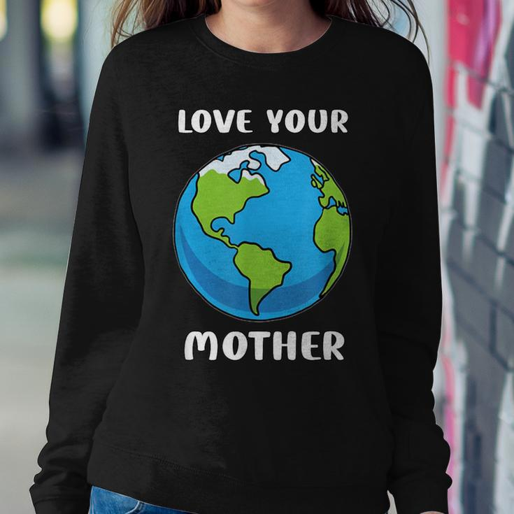 Earth Day Every Day Love Your Mother Planet Environmentalist Women Sweatshirt Unique Gifts